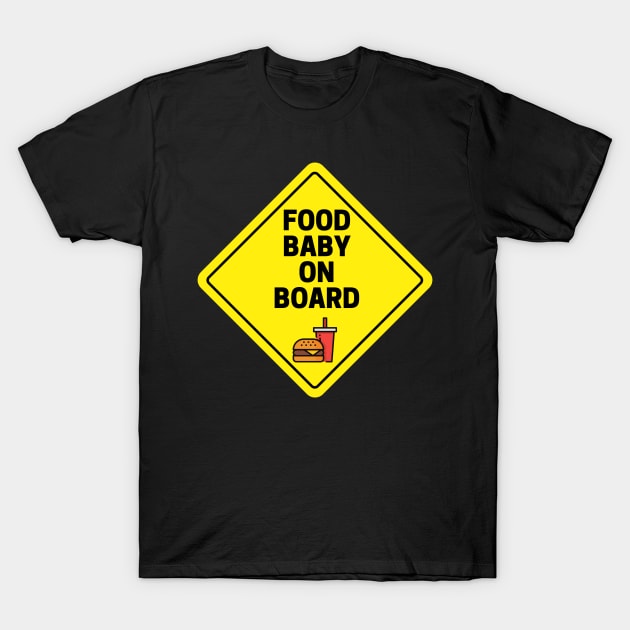 Food Baby On Board T-Shirt by Bazzar Designs